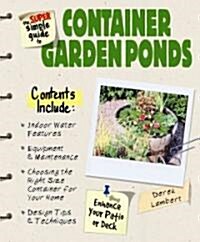 The Super Simple Guide to Container Garden Ponds (Paperback)