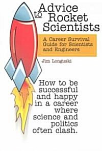 Advice to Rocket Scientists: A Career Survival Guide for Scientists and Engineers (Paperback)