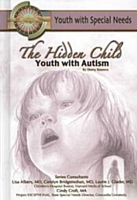 The Hidden Child: Youth with Autism: Youth with Special Needs (Hardcover)