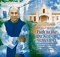 Thomas Mertons Path to the Palace of Nowhere: The Essential Guide to the Contemplative Teachings of Thomas Merton (Audio CD)