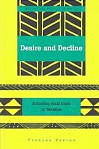 Desire and Decline: Schooling Amid Crisis in Tanzania (Paperback)