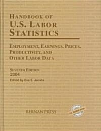 Handbook of U.S. Labor Statistics: Employment, Earnings, Prices, Productivity, and Other Labor Data (Hardcover, 7, 2004)