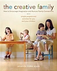 The Creative Family: How to Encourage Imagination & Nurture Family Connections (Paperback)