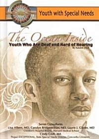 The Ocean Inside: Youth Who Are Deaf and Hard Fo Hearing: Youth with Special Needs (Hardcover)
