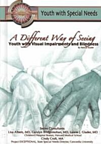 A Different Way of Seeing: Youth Blindness and Vision Impairment: Youth with Special Needs (Hardcover)