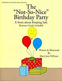 The Not-So-Nice Birthday Party: A Story about Keeping Safe Resource Guide Included (Paperback)