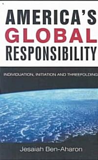 Americas Global Responsibility: Individuation, Initiation, and Threefolding (Paperback)