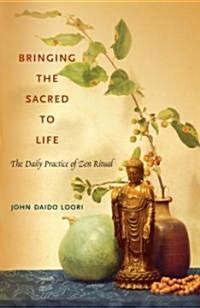 Bringing the Sacred to Life: The Daily Practice of Zen Ritual (Paperback)