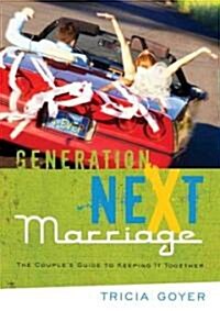 Generation Next Marriage: The Couples Guide to Keeping It Together (Paperback)