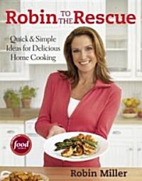 Robin to the Rescue: Quick & Simple Recipes for Delicious Home Cooking (Paperback)