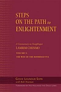 Steps on the Path to Enlightenment: A Commentary on Tsongkhapas Lamrim Chenmo, Volume 3: The Way of the Bodhisattva (Hardcover)