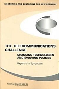 The Telecommunications Challenge: Changing Technologies and Evolving Policies: Report of a Symposium (Paperback)