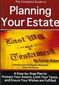 The Complete Guide to Planning Your Estate: A Step-By-Step Plan to Protect Your Assets, Limit Your Taxes, and Ensure Your Wishes Are Fulfilled (Paperback)