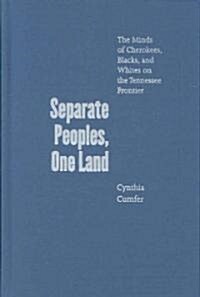 Separate Peoples, One Land: The Minds of Cherokees, Blacks, and Whites on the Tennessee Frontier (Hardcover)