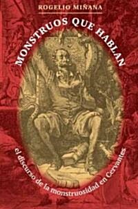Monstruos Que Hablan: El Discurso de la Monstruosidad en Cervantes (Paperback)