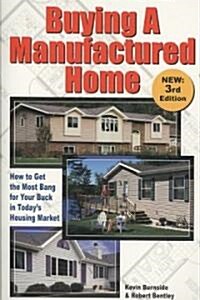 Buying a Manufactured Home: How to Get the Most Bang for Your Buck in Todays Housing Market (Paperback, First Edition)