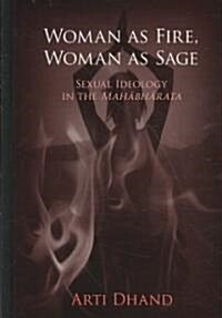 Woman as Fire, Woman as Sage: Sexual Ideology in the Mahābhārata (Hardcover)