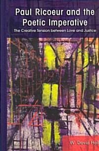 Paul Ricoeur and the Poetic Imperative: The Creative Tension Between Love and Justice (Hardcover)