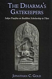 The Dharmas Gatekeepers: Sakya Pandita on Buddhist Scholarship in Tibet (Hardcover)