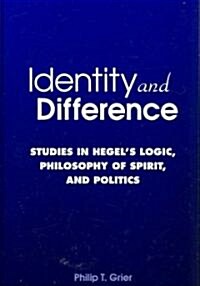 Identity and Difference: Studies in Hegels Logic, Philosophy of Spirit, and Politics (Hardcover)