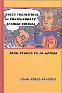 Queer Transitions in Contemporary Spanish Culture: From Franco to La Movida (Hardcover)