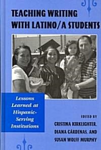 Teaching Writing with Latino/a Students: Lessons Learned at Hispanic-Serving Institutions (Hardcover)