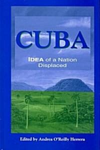 Cuba: Idea of a Nation Displaced (Hardcover)