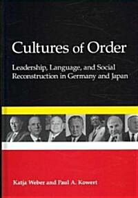 Cultures of Order: Leadership, Language, and Social Reconstruction in Germany and Japan (Hardcover)