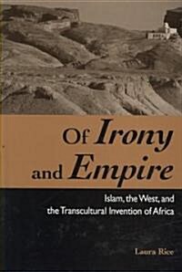 Of Irony and Empire: Islam, the West, and the Transcultural Invention of Africa (Hardcover)