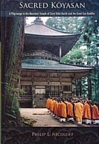 Sacred Koyasan: A Pilgrimage to the Mountain Temple of Saint Kobo Daishi and the Great Sun Buddha (Hardcover)