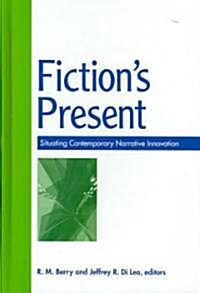 Fictions Present: Situating Contemporary Narrative Innovation (Hardcover)