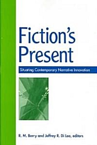 Fictions Present: Situating Contemporary Narrative Innovation (Paperback)