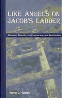 Like Angels on Jacobs Ladder: Abraham Abulafia, the Franciscans and Joachimism (Hardcover)