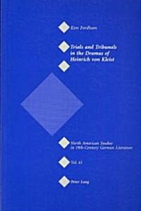 Trials and Tribunals in the Dramas of Heinrich Von Kleist (Paperback, 1st)