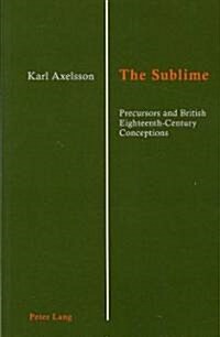 The Sublime: Precursors and British Eighteenth-Century Conceptions (Paperback)
