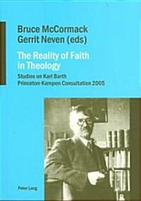 The Reality of Faith in Theology: Studies on Karl Barth- Princeton-Kampen Consultation 2005 (Paperback)