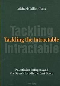 Tackling the Intractable: Palestinian Refugees and the Search for Middle East Peace (Paperback)