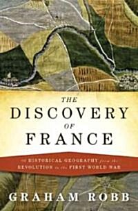 The Discovery of France: A Historical Geography from the Revolution to the First World War (Hardcover)