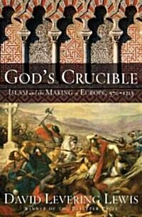 Gods Crucible: Islam and the Making of Europe, 570-1215 (Hardcover, Deckle Edge)