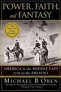 Power, Faith, and Fantasy: America in the Middle East: 1776 to the Present (Paperback)