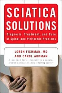 Sciatica Solutions: Diagnosis, Treatment, and Cure of Spinal and Piriformis Problems (Paperback)