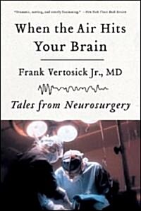 When the Air Hits Your Brain: Tales of Neurosurgery (Paperback)