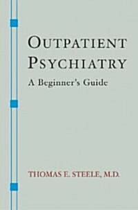 Outpatient Psychiatry: A Beginners Guide (Paperback)