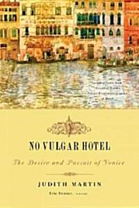 No Vulgar Hotel: The Desire and Pursuit of Venice (Paperback)
