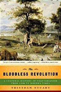 Bloodless Revolution: A Cultural History of Vegetarianism: From 1600 to Modern Times (Paperback)