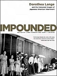 Impounded: Dorothea Lange and the Censored Images of Japanese American Internment (Paperback)