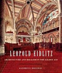 Leopold Eidlitz: Architecture and Idealism in the Gilded Age (Hardcover)