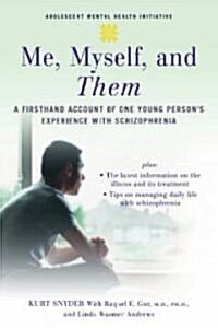 Me, Myself, and Them: A Firsthand Account of One Young Persons Experience with Schizophrenia (Paperback)