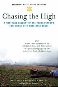Chasing the High: A Firsthand Account of One Young Persons Experience with Substance Abuse (Paperback)