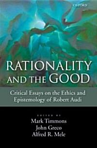 Rationality and the Good: Critical Essays on the Ethics and Epistemology of Robert Audi (Paperback)